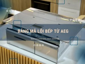 bảng mã lỗi bếp từ AEG