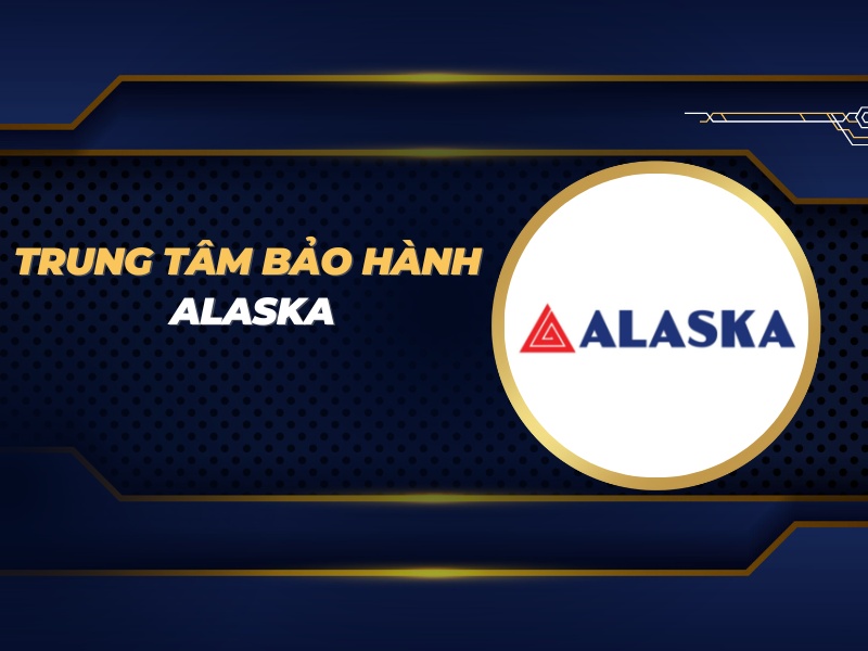 trung tâm bảo hành Alaska