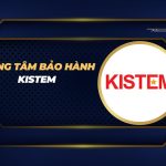 Trung tâm bảo hành Kistem địa chỉ tin cậy và an tâm trung tâm bảo hành Kistem