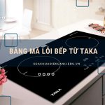 Bảng mã lỗi bếp từ Taka