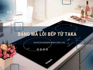 Bảng mã lỗi bếp từ Taka