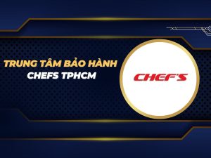 trung tâm bảo hành Chefs TPHCM
