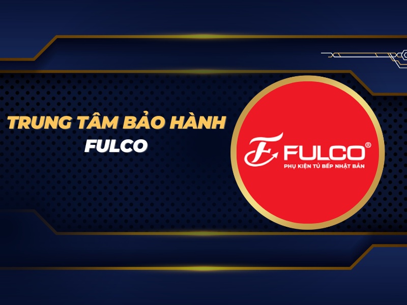 trung tâm bảo hành Fulco