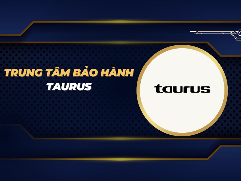 trung tâm bảo hành Taurus